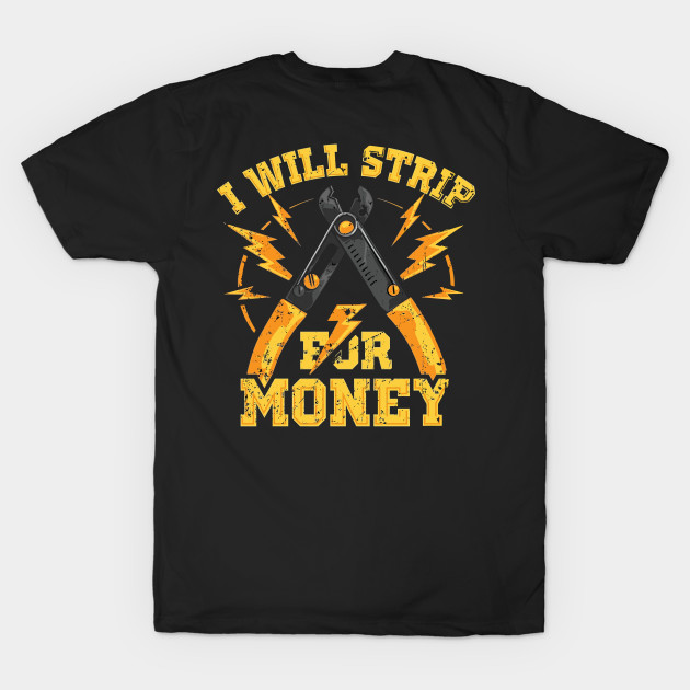 I Will Strip For Money Electrician by Tee-hub